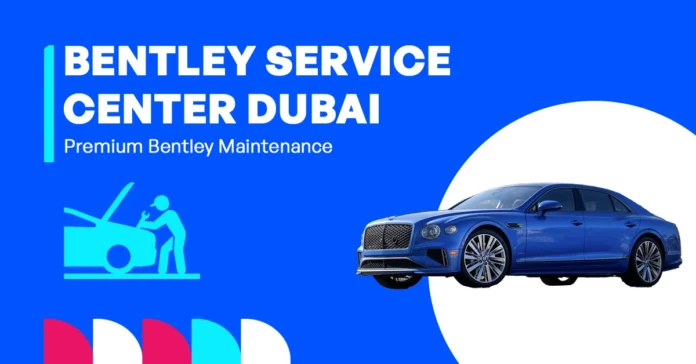 Bentley service centers in Dubai and UAE