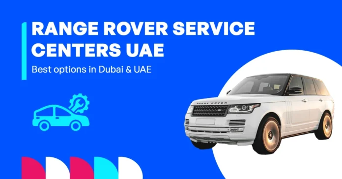 Range Rover service centers in the UAE guide