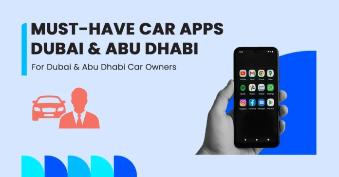 must_have_car_apps_dubai_abu_dhabi An image of a smartphone displaying essential apps for car owners in Dubai and Abu Dhabi—RTA, Salik, parking payment, navigation, and traffic alerts