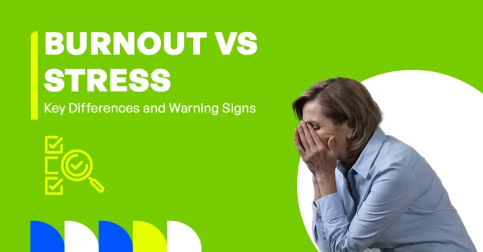The image shows the key differences and warning signs between burnout and stress.