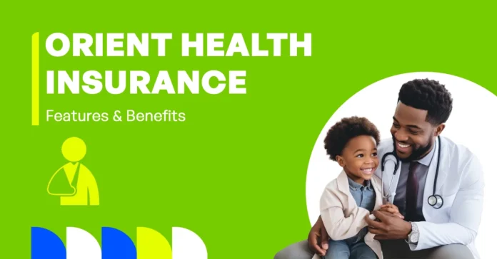 The image shows the key features and benefits of orient health insurance.