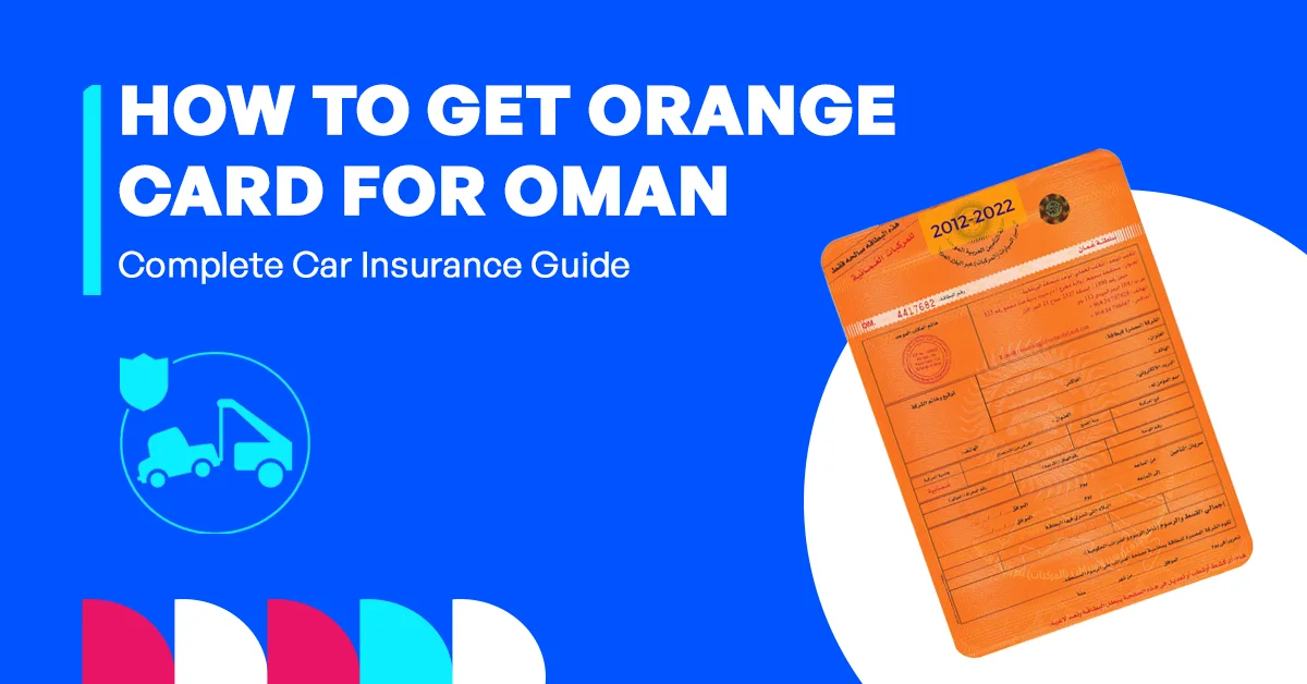 In the image, it shows a complete guide on how to get an Orange Card for Oman, including car insurance requirements, application steps, and coverage details.