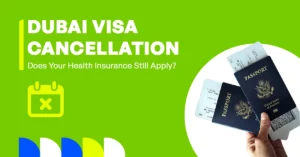 Dubai Visa Cancellation: Does Your Health Insurance Still Apply?