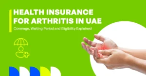 Health Insurance for Arthritis in UAE: Coverage, Waiting Period and Eligibility Explained