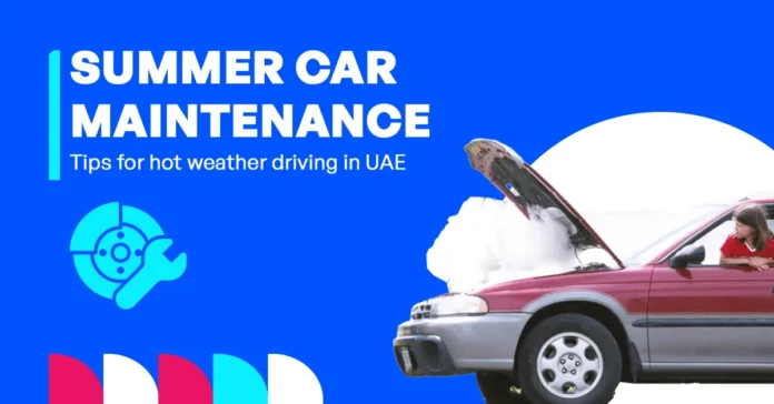 In the image, it shows summer car maintenance in the UAE, highlighting essential checks like engine cooling, tire condition, battery health, and fluid levels for hot weather.